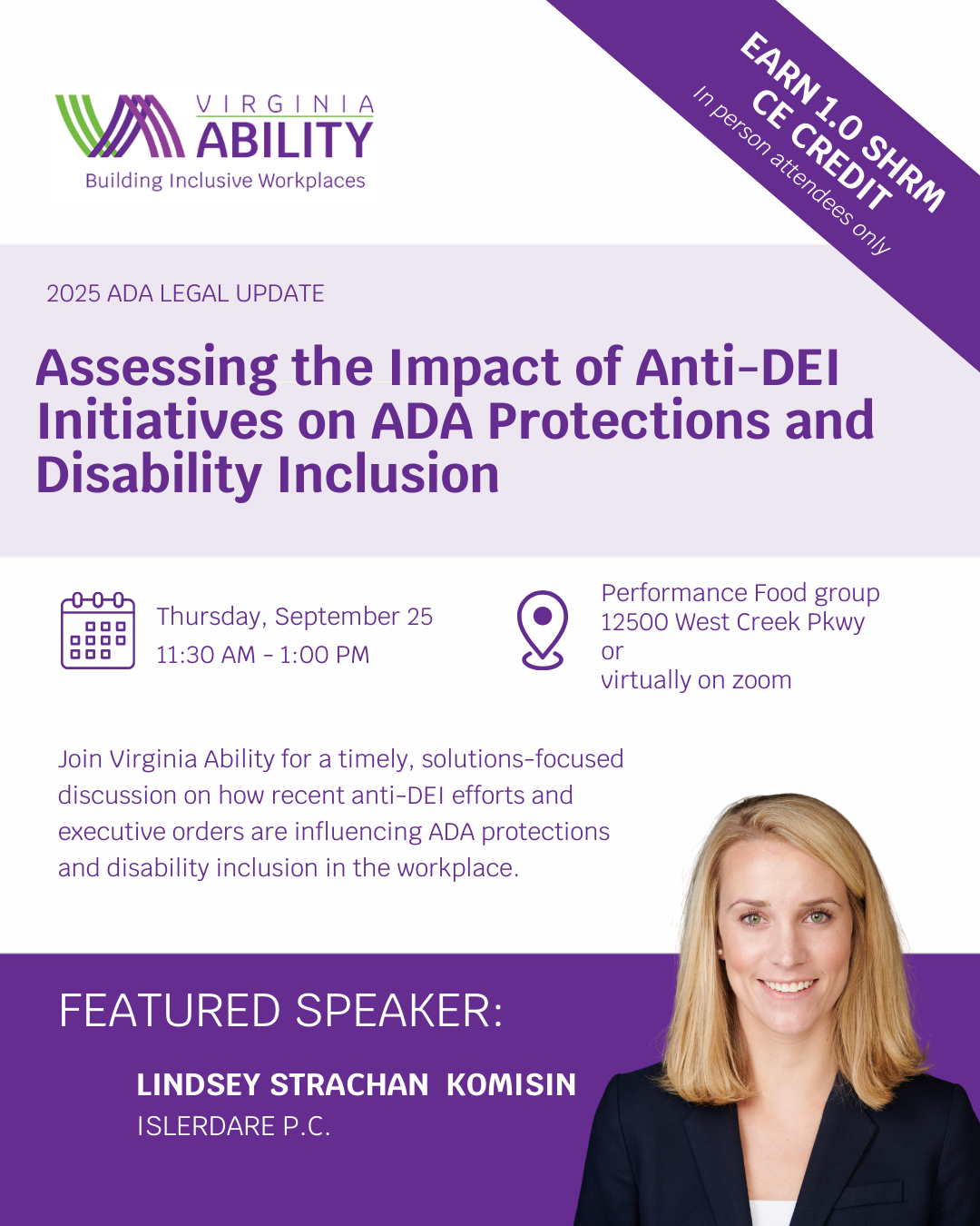 Assessing the Impact of Anti-DEI Initiatives on ADA Protections and Disability Inclusion Join Virginia Ability in-person or virtually on September 25th from 11:30am-1:00pm for a timely, solutions-focused discussion on how recent anti-DEI efforts and executive orders are influencing ADA protections and disability inclusion in the workplace. Our featured speaker, Lindsey Komisin, employment law expert from IslerDare, will provide essential legal insights for HR professionals, organizational leaders, and advocates working to uphold accessibility and inclusion.